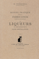 Manuel pratique pour la fabrication rapide et économique des liqueurs et des spiritueux sans distillation