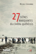 27 scnes marquantes du cinma qubcois