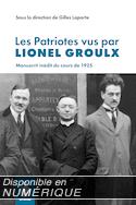 Patriotes vus par Lionel Groulx (Les)